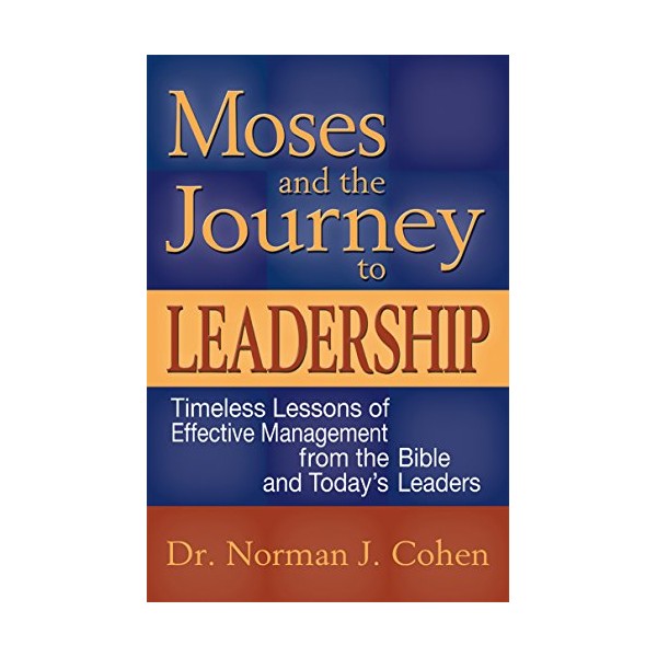 Moses and the Journey to Leadership: Timeless Lessons of Effective