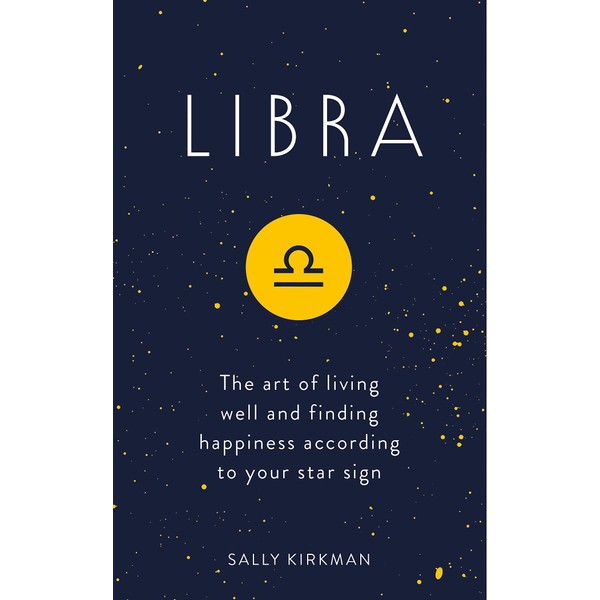Libra: The Art of Living Well and Finding Happiness According