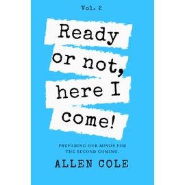 Ready or Not, Here I Come: Preparing Our Minds for the Second Coming