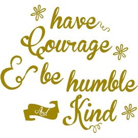 Walls with Style Have Courage and Be Humble and Kind, Vinyl Wall Decal Saying, (Gold)