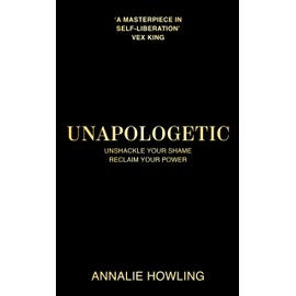 Unapologetic: Unshackle Your Shame, Reclaim Your Power