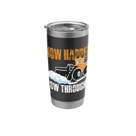 Snow Happens Plow Throught It Snow Plow Stainless Steel Insulated Tumbler