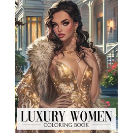 Luxury Women Coloring Book: Regal Beauty Coloring Pages With Couture Designs and More, Special Gift For Grown Ups Fun & Relaxation