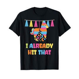 Vibrant Cinco De Mayo Piñata: I Already Hit That Party T-Shirt