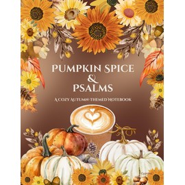 Pumpkin Spice & Psalms: A Cozy Autumn-Themed Notebook