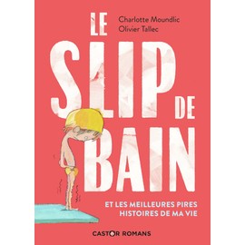 Le slip de bain et les meilleures pires histoires de ma vie