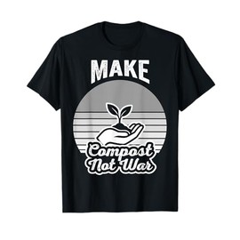 Make Compost Not War Eco-Friendly Message T-Shirt