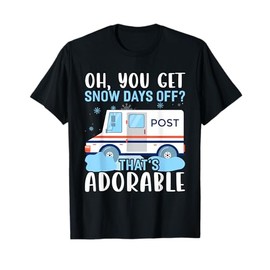 OH You Get Snow Days Off Postal Worker Costume Mail Carrier T-Shirt