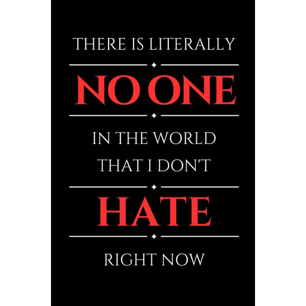 There Is Literally No One In The World That I