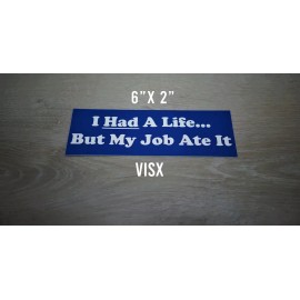 VISX (2x) I had a life but my job ate it Bumper Sticker Vinyl Prank Funny Prank Loser