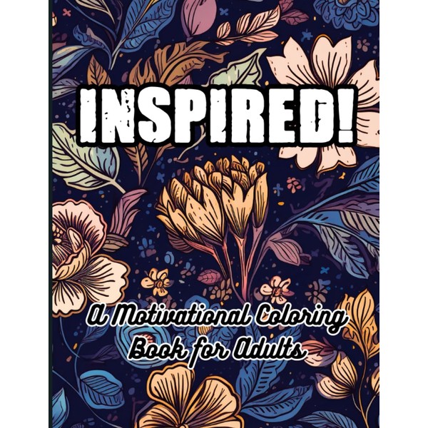 Inspired! - A Motivational Coloring Book for Adults: Volume I