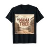 Mama Tried T-Shirt