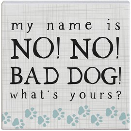 Simply Said, INC Small Talk Squares 5.25" Wood Sign - My Name is NO! NO! BAD DOG! What's Yours - STS1645