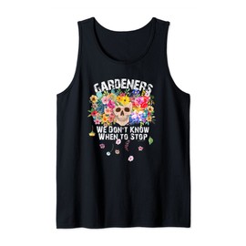 We Don't Know When to Stop Gardener Skull Flower Design Tank Top