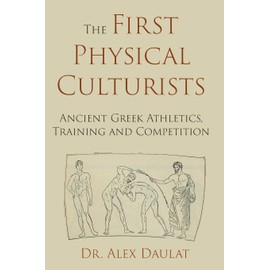 The First Physical Culturists: Ancient Greek Athletics, Training and Competition