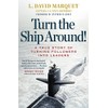 Turn The Ship Around!: A True Story of Turning Followers