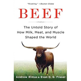 Beef: The Untold Story of How Milk, Meat, and Muscle Shaped the World