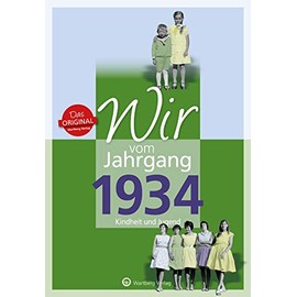 Wir vom Jahrgang 1934 - Kindheit und Jugend - Geschenkbuch zum 91. Geburtstag - Jahrgangsbuch mit Geschichten, Fotos und Erinnerungen mitten aus dem Alltag (Jahrgangsbände)