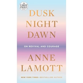 Dusk, Night, Dawn: On Revival and Courage (Random House Large Print)