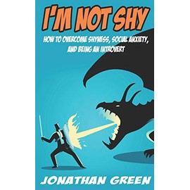 I’m Not Shy: How to overcome shyness, social anxiety, and being an introvert: 10