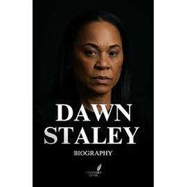 DAWN STALEY BIOGRAPHY: The Relentless Rise of a Basketball Legend