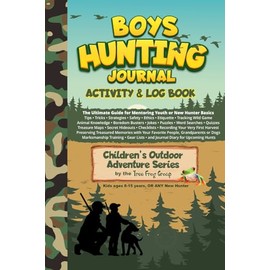 Boys Hunting Journal: Activity & Log Book (Children's Outdoor Adventure Series)