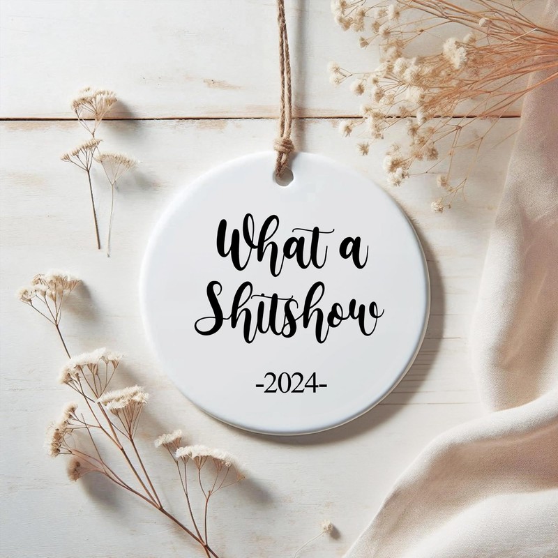 Funny 2024 Ornament, What a Shitshow, Keepsake Gift, 3 inches