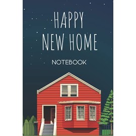 Happy New Home Notebook: Lined Blank Notebook Journal New Homeowner Friends Couple House Warming Presents for Women Men Housewarming Gifts Funny New Home Owner Presents Ideas