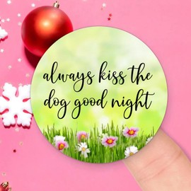 Always Kiss The Dog Good Night Round Label Sticker 3in Positive Lettering Saying Circle Decals for Laptop Computer Cup Envelopes Seals Water Bottle Backpack 100pcs