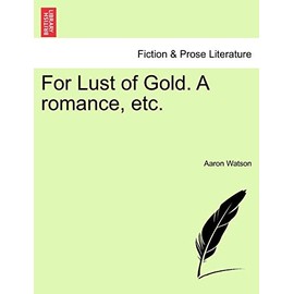 For Lust of Gold. a Romance, Etc.
