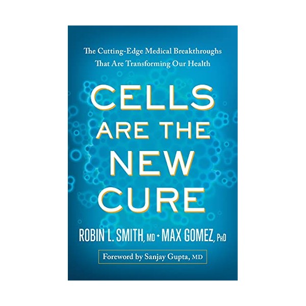 Cells Are the New Cure: The Cutting-Edge Medical Breakthroughs That