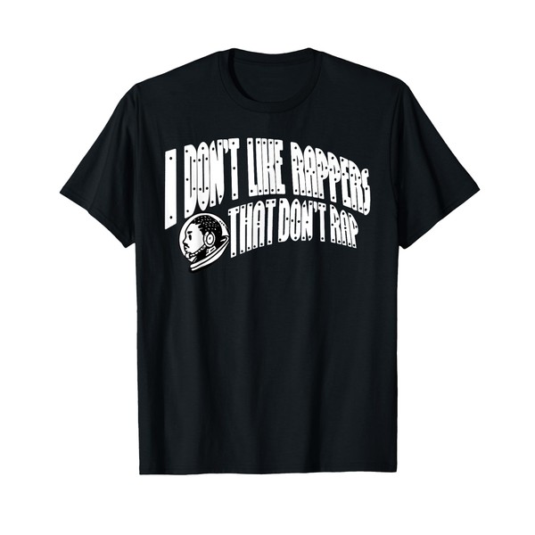 I Don't Like Rappers That Don't Rap Funny Meme T-Shirt