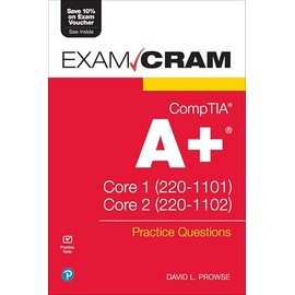 CompTIA A+ Practice Questions Exam Cram Core 1 (220-1101) and Core 2 (220-1102)