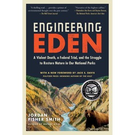 Engineering Eden: A Violent Death, a Federal Trial, and the Struggle to Restore Nature in Our National Parks