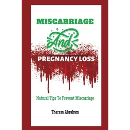 MISCARRIAGE AND PREGNANCY LOSS: Natural Tips To Prevent Miscarriage
