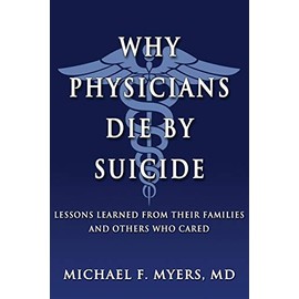 Why Physicians Die by Suicide: Lessons Learned from Their Families and Others Who Cared