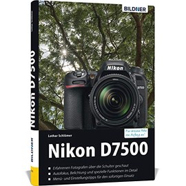 Nikon D7500: Das umfangreiche Praxisbuch zu Ihrer Kamera!