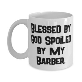 Barber Gifts For Coworkers, Blessed by God Spoiled by My Barber, Inspirational Barber 11oz 15oz Mug, Cup From Friends, Barber birthday gift ideas, Barber birthday present, Barber gift for birthday,