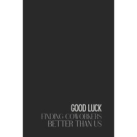Funny Retro Notebook – Lined Journal 200 Pages – Quote 'GOOD LUCK FINDING COWORKERS BETTER THAN US' – Sarcastic Farewell Gift for Leaving Colleagues, ... Rants, Exit Reflections & Team Goodbyes