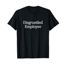 Disgruntled Employee - T-Shirt