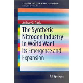 The Synthetic Nitrogen Industry in World War I: Its Emergence and Expansion (History of Chemistry)