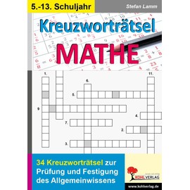 Kreuzworträtsel Mathematik: 34 Kreuzworträtsel zur Prüfung und Festigung des Allgemeinwissens