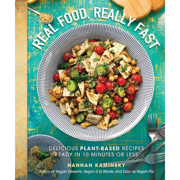 Real Food, Really Fast: Delicious Plant-Based Recipes Ready in 10