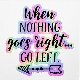 Holographic Decal Stickers of When Nothing Goes Right Go Left Premium Waterproof Vinyl Decal Stickers for Laptop Phone Accessory Helmet Car Window Mug Tuber Cup Door Wall Decoration ANDVER3c59812HO