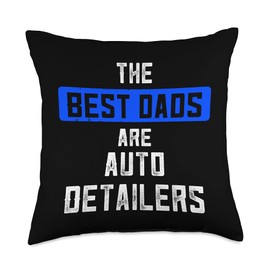 The Best Dads Are Auto Detailers Car Auto Detailing Supplies Throw Pillow