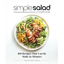 Simple Salad Cookbook: 100 Recipes That Can Be Made in Minutes