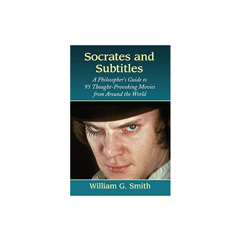 Socrates and Subtitles: A Philosopher's Guide to 95 Thought-Provoking Movies