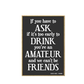 Honey Dew Gifts, If You Ask If It's Too Early to Drink You're an Amateur and We Can't Be Friends, 2.5 inch by 3.5 inch, Locker Decorations, Refrigerator Magnets, Decorative Funny, 754008