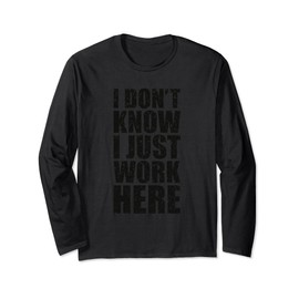 I Don't Know I Just Work Here Shirt - Clever Sarcasm T-Shirt