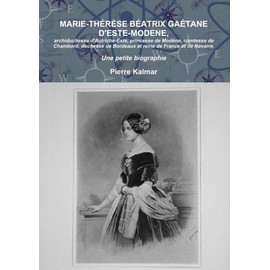 Marie-Thérèse Béatrix Gaétane d'Este-Modène: Archiduchesse d'Autriche-Este, princesse de Modène, comtesse de Chambord (French Edition)